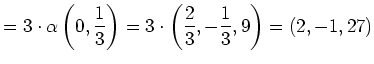 $\displaystyle =3\cdot\alpha\left(0,\frac13\right)=3\cdot \left(\frac23,-\frac13,9\right)=\left(2,-1,27\right)$