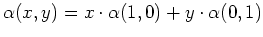 $ \alpha(x,y)=x\cdot\alpha(1,0)+y\cdot\alpha(0,1)$