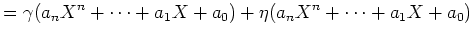 $\displaystyle =\gamma(a_nX^n+\dots+a_1X+a_0)+\eta(a_nX^n+\dots+a_1X+a_0)$