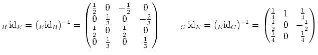 $\displaystyle _B\operatorname{id}_E=( _E\operatorname{id}_B)^{-1}=\begin{pmatri...
... & 1 & \frac14 \\ \frac12 & 0 & -\frac12 \\ \frac14 & 0 & \frac14 \end{pmatrix}$