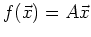 $ f(\vec{x})=A\vec{x}$