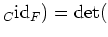 $\displaystyle _C{\operatorname{id}}_F) =\operatorname{det}($