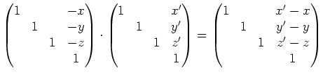 $\displaystyle \begin{pmatrix}1 &&& -x \\ & 1 && -y \\ &&1&-z \\ &&&1 \end{pmatr...
...x} = \begin{pmatrix}1 &&& x'-x \\ & 1 && y'-y \\ &&1&z'-z \\ &&&1 \end{pmatrix}$