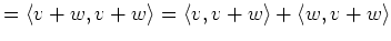 $\displaystyle =\langle v+w,v+w\rangle = \langle v,v+w\rangle +\langle w,v+w\rangle$