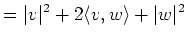 $\displaystyle =\vert v\vert^2+2\langle v,w\rangle+\vert w\vert^2$