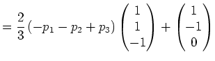 $\displaystyle =\frac23\left(-p_1-p_2+p_3\right)\begin{pmatrix}1 \\ 1\\ -1\end{pmatrix}+ \begin{pmatrix}1 \\ -1\\ 0\end{pmatrix}$