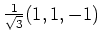 $ \frac{1}{\sqrt{3}}(1,1,-1)$