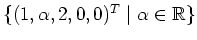 $ \{(1,\alpha,2,0,0)^T\mid
\alpha\in\mathbb{R}\}$