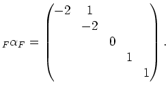 $\displaystyle _F{\alpha}_F=\begin{pmatrix}-2 & 1& & & \\ & -2 &&& \\ && 0 && \\ &&&1& \\ &&&&1 \end{pmatrix}.$