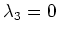 $ \lambda_3=0$