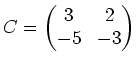 $ C=\begin{pmatrix}3
& 2 \\ -5 & -3\end{pmatrix}$