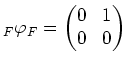 $\displaystyle _F{\varphi}_F=\begin{pmatrix}0 & 1 \\ 0 & 0 \end{pmatrix}$