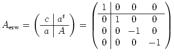 $\displaystyle A_{\mathrm{erw}}=
\left(\begin{array}{c\vert c}
c & a^t \\ \hline...
...0 \\ \hline
0& 1 & 0 & 0 \\
0& 0 &-1 & 0 \\
0& 0 & 0 &-1
\end{array}\right)
$