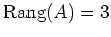 $ \operatorname{Rang}(A)=3$