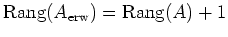 $ \operatorname{Rang}(A_{\mathrm{erw}})=\operatorname{Rang}(A)+1$