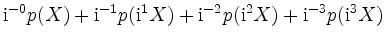 $\displaystyle \mathrm{i}^{-0} p(X) + \mathrm{i}^{-1} p(\mathrm{i}^1 X) + \mathrm{i}^{-2} p(\mathrm{i}^2 X) + \mathrm{i}^{-3} p(\mathrm{i}^3 X)
$