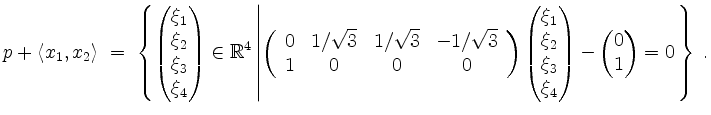 $\displaystyle p + \langle x_1,x_2\rangle \;=\; \left\{\begin{pmatrix}\xi_1\\ \x...
...xi_4\end{pmatrix} - \begin{pmatrix}0 \\ 1\end{pmatrix} = 0
\right.\right\}\; .
$