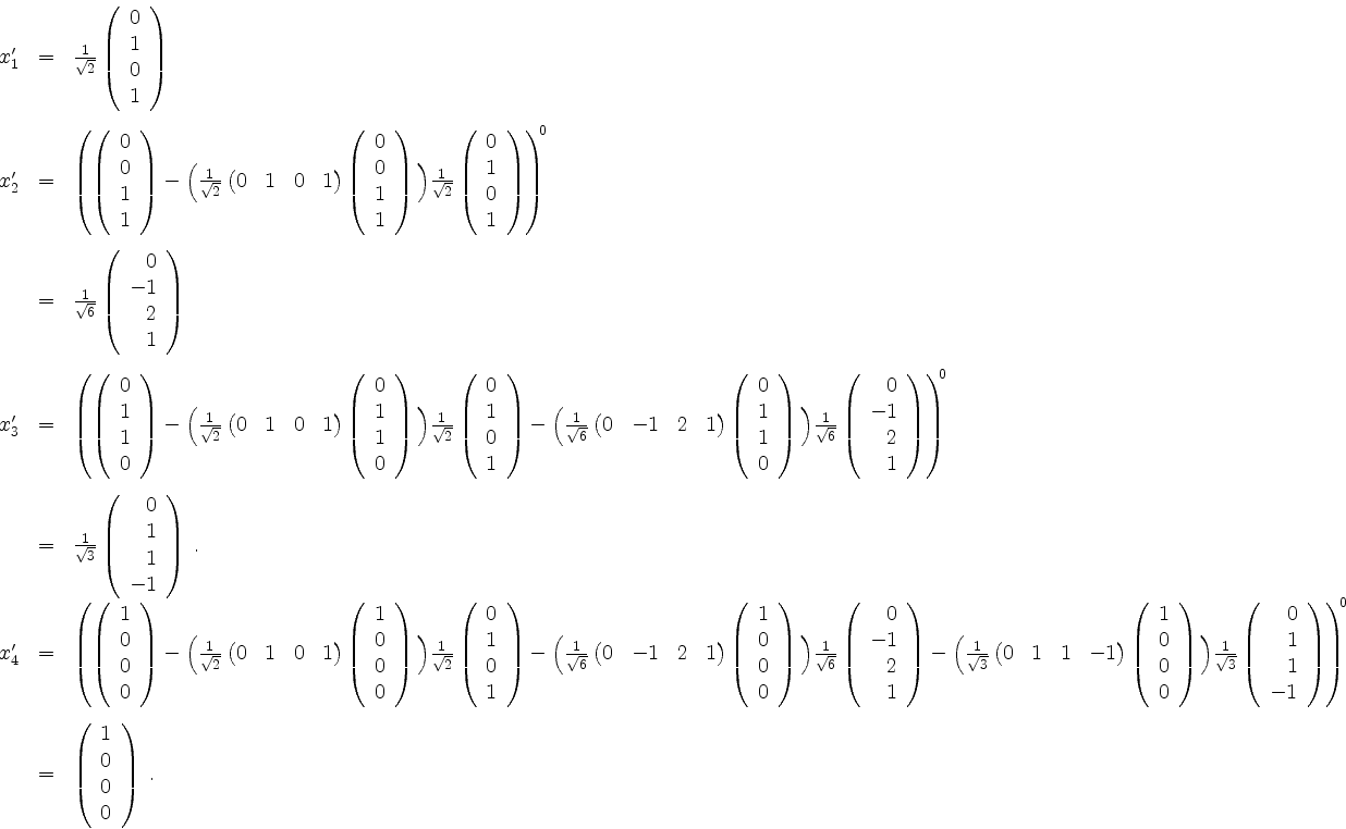 \begin{displaymath}
\begin{array}{rcl}
x'_1 & = & \frac{1}{\sqrt{2}}\left(\begin...
...in{array}{r}1\\ 0\\ 0\\ 0\end{array}\right)\; . \\
\end{array}\end{displaymath}