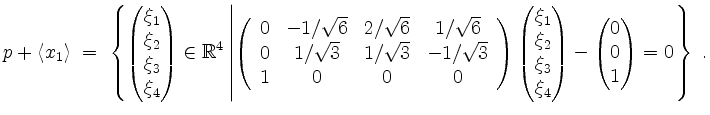 $\displaystyle p + \langle x_1\rangle \;=\; \left\{\begin{pmatrix}\xi_1\\ \xi_2\...
...4\end{pmatrix} - \begin{pmatrix}0\\ 0\\ 1\end{pmatrix} = 0
\right.\right\}\; .
$