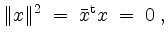 $\displaystyle \Vert x\Vert^2 \;=\; \bar{x}^\mathrm{t} x \;=\; 0\;,
$