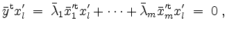 $\displaystyle \bar{y}^\mathrm{t} x_l' \;=\; \bar{\lambda}_1 \bar{x}'^{\mathrm{t}}_1 x_l' +\cdots+ \bar{\lambda}_m \bar{x}'^{\mathrm{t}}_m x_l' \;=\; 0\;,
$