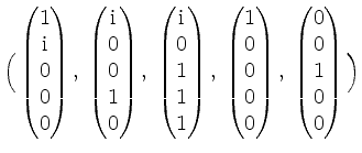 $ \Big(\begin{pmatrix}1\\ \mathrm{i}\\ 0\\ 0\\ 0\end{pmatrix},\; \begin{pmatrix}...
...0\\ 0\\ 0\\ 0\end{pmatrix},\;\begin{pmatrix}0\\ 0\\ 1\\ 0\\ 0\end{pmatrix}\Big)$