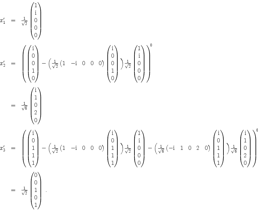 \begin{displaymath}
\begin{array}{rcl}
x'_1 & = & \frac{1}{\sqrt{2}}\begin{pmatr...
...0\\ 0\\ 1\\ 0\\ 1\end{pmatrix}\; . \vspace*{3mm}\\
\end{array}\end{displaymath}