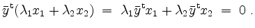 $\displaystyle \bar{y}^\mathrm{t}(\lambda_1 x_1+\lambda_2 x_2) \;=\; \lambda_1\bar{y}^\mathrm{t} x_1 + \lambda_2\bar{y}^\mathrm{t} x_2 \;=\; 0\;.
$