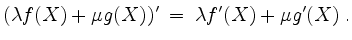 $\displaystyle (\lambda f(X) + \mu g(X))' \;=\; \lambda f'(X)+ \mu g'(X)\;.
$