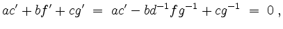 $\displaystyle ac' + bf' + cg' \;=\; ac'-bd^{-1}fg^{-1}+cg^{-1} \;=\; 0 \;,
$