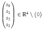 $ \begin{pmatrix}s_0\\ s_1\\ s_2\\ s_3\end{pmatrix}\in\mathbb{R}^4\setminus\{ 0\}$