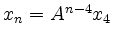 $ x_n = A^{n-4} x_4$