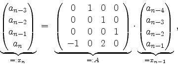 \begin{displaymath}
\underbrace{\begin{pmatrix}a_{n-3}\\ a_{n-2}\\ a_{n-1}\\ a_{...
...4}\\ a_{n-3}\\ a_{n-2}\\ a_{n-1}\end{pmatrix}}_{= x_{n-1}}\; ,
\end{displaymath}