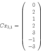 \begin{displaymath}C x_{3,1} =
\left(
\begin{array}{r}
0 \\
2 \\
1 \\
2 \\
3 \\
-1 \\
-3 \\
\end{array}\right)\end{displaymath}