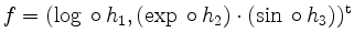 $ f = (\log{} \circ h_1, (\exp{} \circ h_2) \cdot (\sin{} \circ h_3))^\mathrm{t}$