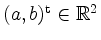 $ (a,b)^\mathrm{t}\in\mathbb{R}^2$