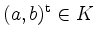 $ (a,b)^\mathrm{t} \in K$