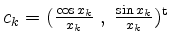 $ c_k=(\frac{\cos x_k}{x_k}\;,\;\frac{\sin x_k}{x_k})^\mathrm{t}$