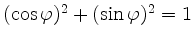 $ (\cos \varphi)^2 + (\sin \varphi)^2 = 1$