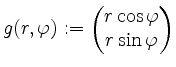 $ g(r,\varphi) := \begin{pmatrix}r \cos \varphi\\
r \sin \varphi
\end{pmatrix}$