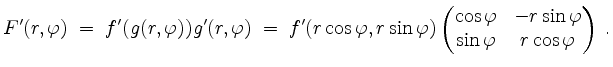 $\displaystyle F'(r,\varphi) \; = \; f'(g(r,\varphi)) g'(r,\varphi) \;=\; f'(r \...
...s \varphi & - r \sin \varphi\\
\sin \varphi & r \cos \varphi
\end{pmatrix}\;.
$