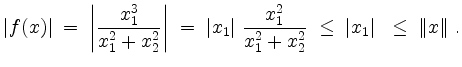 $\displaystyle \vert f(x)\vert \;=\; \left\vert\dfrac{x_1^3}{x_1^2+x_2^2}\right\...
...;\dfrac{x_1^2}{x_1^2+x_2^2}
\;\leq\; \vert x_1\vert\;
\;\leq\; \Vert x\Vert\;.
$