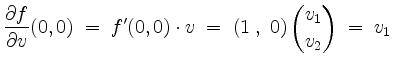 $\displaystyle \dfrac{\partial f}{\partial v}(0,0) \;=\; f'(0,0)\cdot v
\;=\; \left(1\;,\; 0\right){v_1 \choose v_2}
\;=\; v_1
$