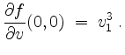 $\displaystyle \dfrac{\partial f}{\partial v}(0,0) \;=\; v_1^3\;.$