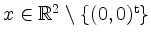 $ x\in\mathbb{R}^2\setminus\{(0,0)^\mathrm{t}\}$