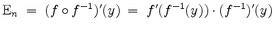 $\displaystyle \mathrm{E}_n \;=\; (f\circ f^{-1})'(y) \;=\; f'(f^{-1}(y))\cdot (f^{-1})'(y)
$