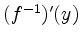 $ (f^{-1})'(y)$