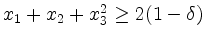 $ x_1 + x_2 + x_3^2 \ge 2(1 - \delta)$