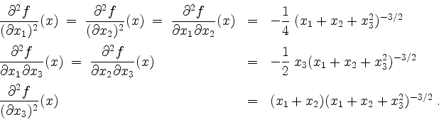 \begin{displaymath}
\begin{array}{lcl}
\dfrac{\partial^2 f}{(\partial x_1)^2}(x)...
...& = & (x_1 + x_2)(x_1 + x_2 + x_3^2)^{-3/2}\; . \\
\end{array}\end{displaymath}