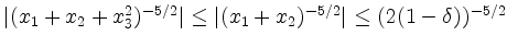 $ \vert(x_1 + x_2 + x_3^2)^{-5/2}\vert \le \vert(x_1 + x_2)^{-5/2}\vert \le (2(1 - \delta))^{-5/2}$